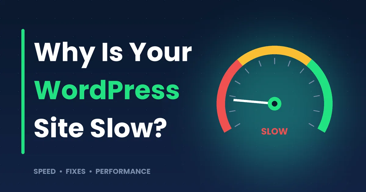 Why Is My WordPress Site Slow? 7 Common Causes and How to Fix Them