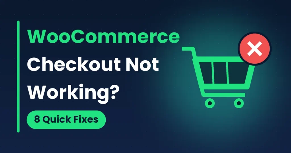 WooCommerce Checkout Not Working? 8 Quick Fixes That Actually Work